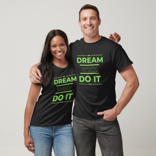 Dream Wish Do It Inspirational and Motivational T_Shirt