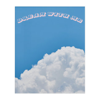 DREAM WITH ME ACRYLIC PRINT