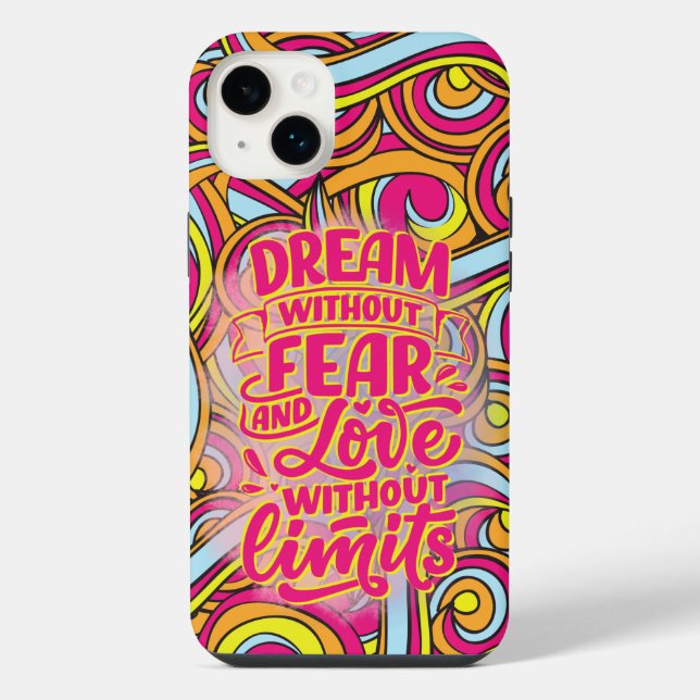 Dream without fear and love without limits iphone case (Back)