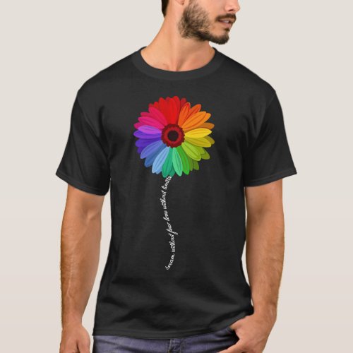 Dream Without Fear Love Without Limits Daisy Rainb T_Shirt