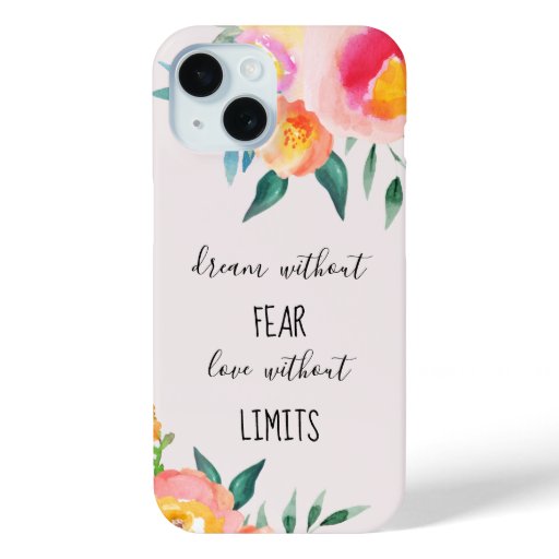 Dream Without Fear Love Without Limits Floral iPhone 15 Case