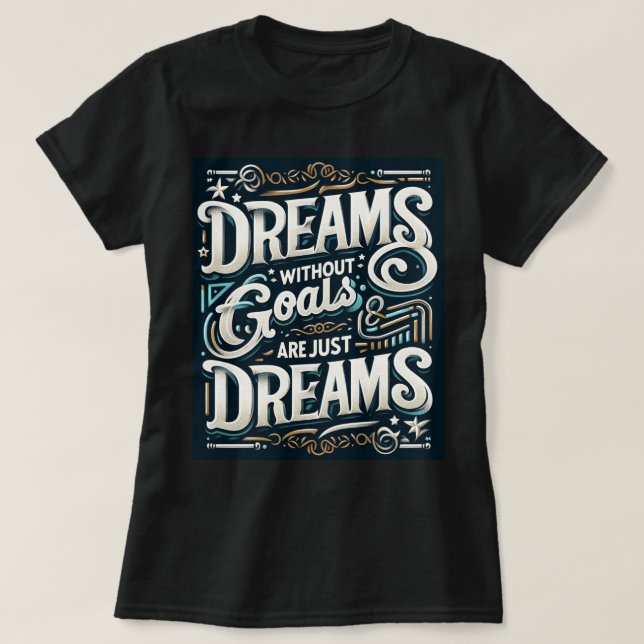 🌟 "Dream Without Goals Are Just Dreams" Tee 💭 (Design Front)
