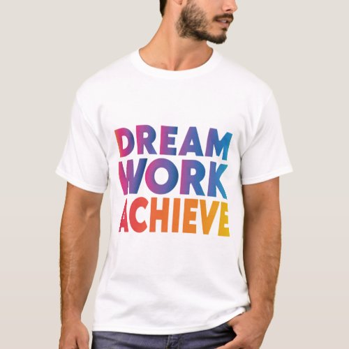 Dream Work Achieve  T_Shirt