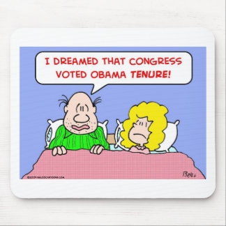 dreamed congress voted obama tenure mouse pad