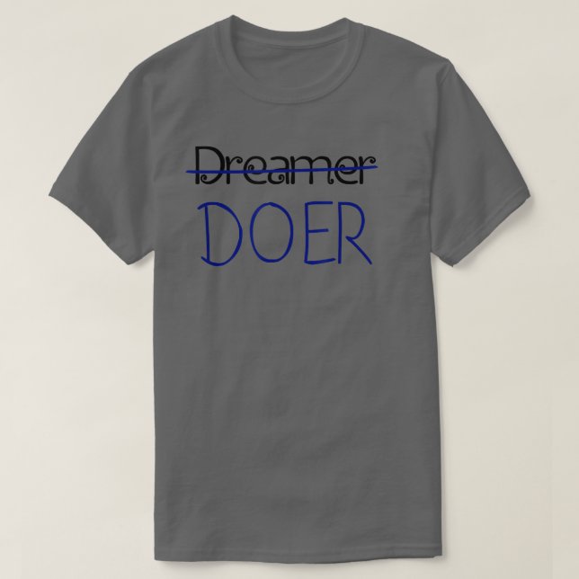 Dreamer, no DOER - Motivation Tee Shirt  (Design Front)