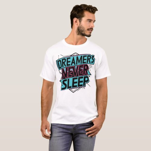 Dreamers Anthem Never Sleep Tee t_shirt 