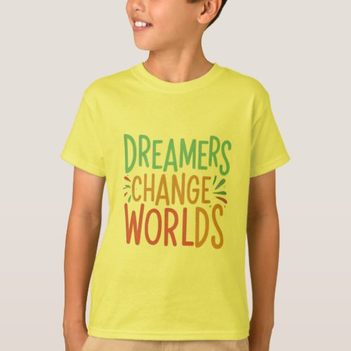 Dreamers Change Worlds Inspirational Tee Shirt