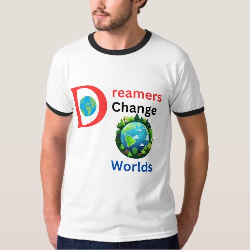 Dreamers Change Worlds T_Shirt