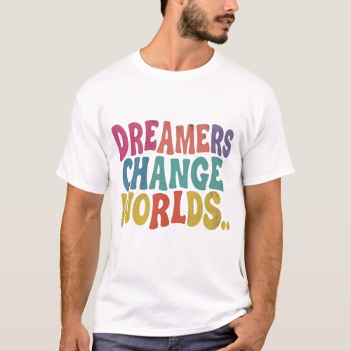 Dreamers Change Worlds T_Shirt Edit