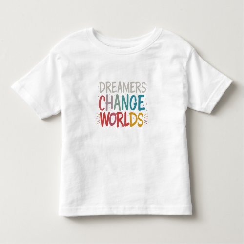 Dreamers Change Worlds Toddler T_shirt