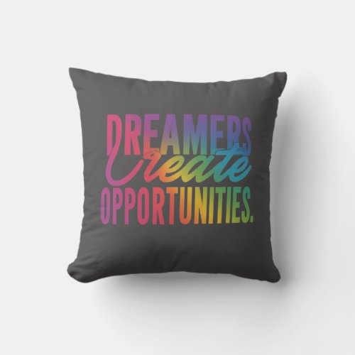 Dreamers Create Opportunities Throw Pillow