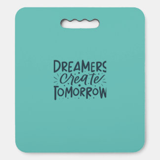 Dreamers Create Tomorrow  Seat Cushion