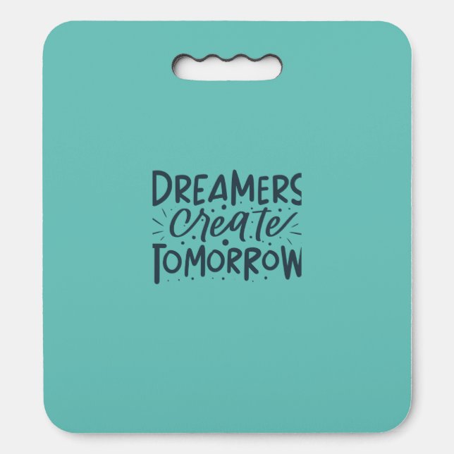 Dreamers Create Tomorrow  Seat Cushion (Front Vertical)