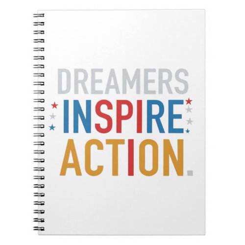 Dreamers Inspire Action Notebook