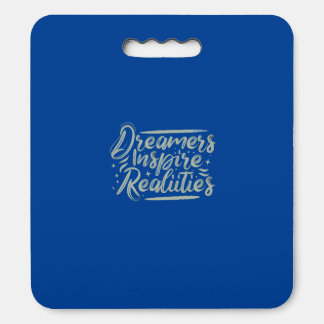 Dreamers Inspire Realities  Seat Cushion