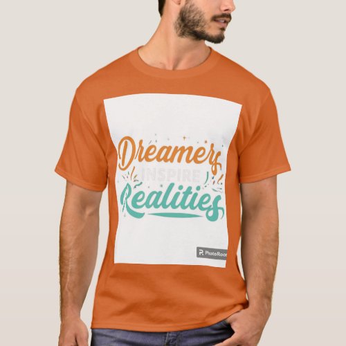 Dreamers Inspire Realities T_Shirt