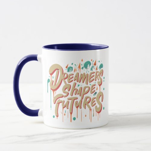 Dreamers Shape Futures Mug