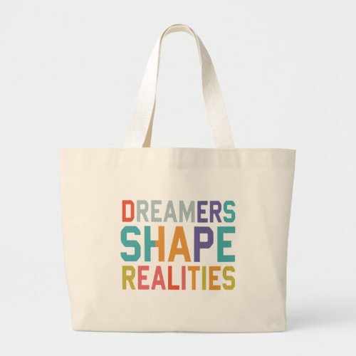 Dreamers Shape Realities Large Tote Bag