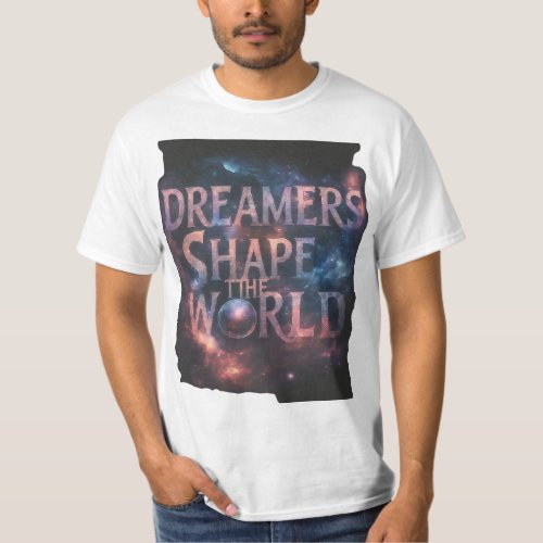 dreamers shape the world T_Shirt