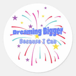 Dreaming Bigger Because I Can Classic Round Sticker