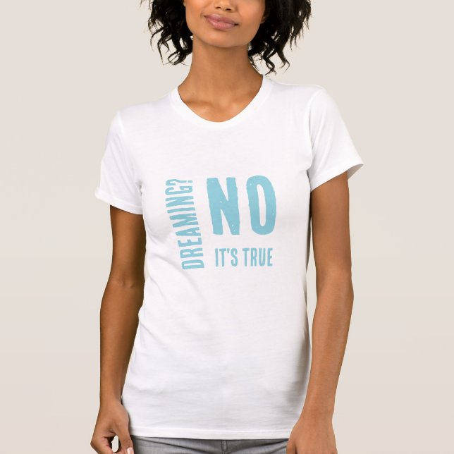 Dreaming? No Light Blue Modern Words Art Phrase T-Shirt (Front)