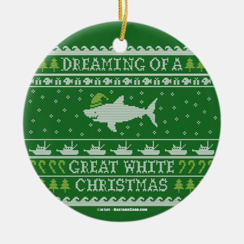 Dreaming of a Great White Christmas Ugly Sweater Ceramic Ornament