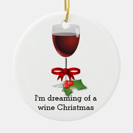 Dreaming Of A Wine Christmas Funny Holiday Ceramic Ornament