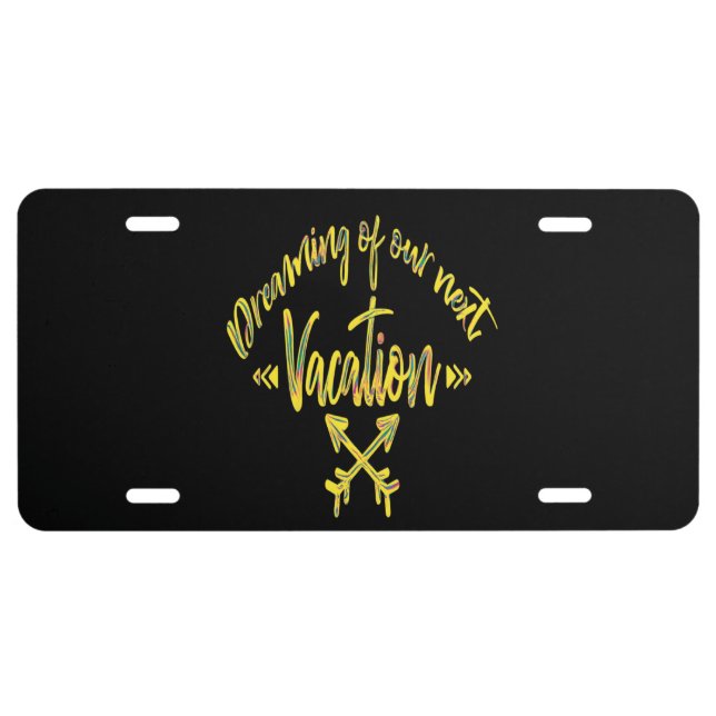 Dreaming of My Next Vacation, adventure quote Lice License Plate (Front)