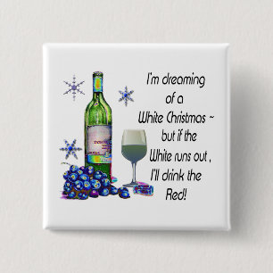 Dreaming of White Christmas, Funny Wine Art Gifts Button