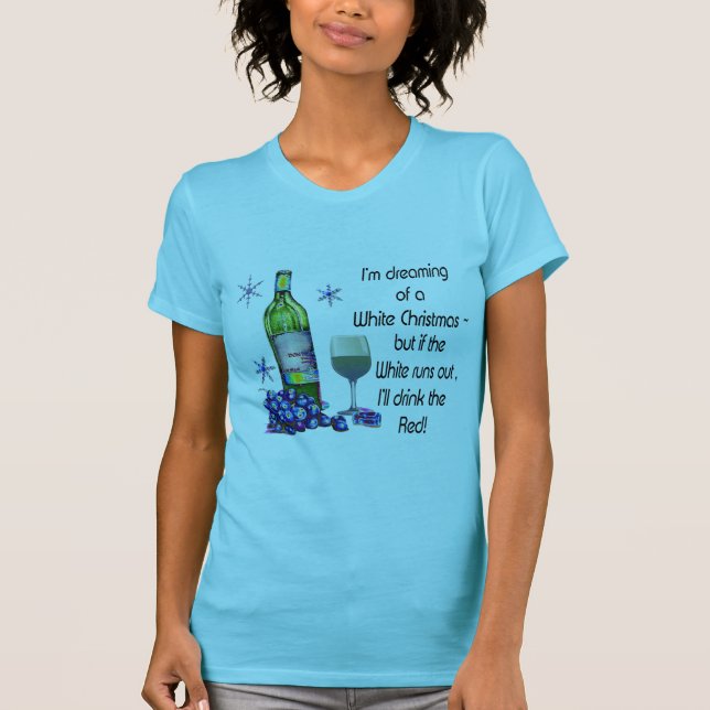Dreaming of White Christmas, Funny Wine Art Gifts T-Shirt (Front)