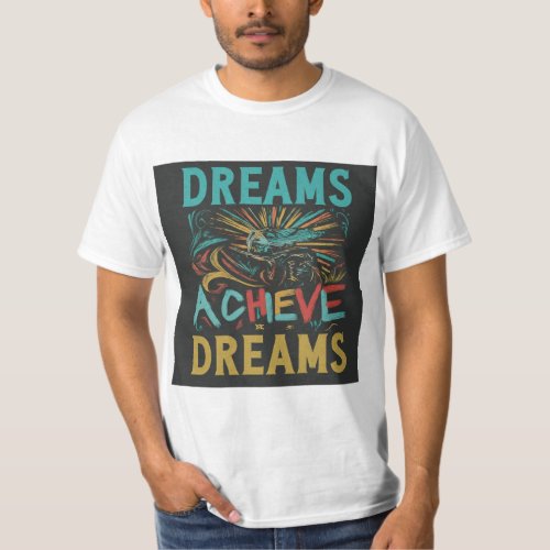 Dreams Achieve Dreams Cosmic Whirlpool T_Shirt
