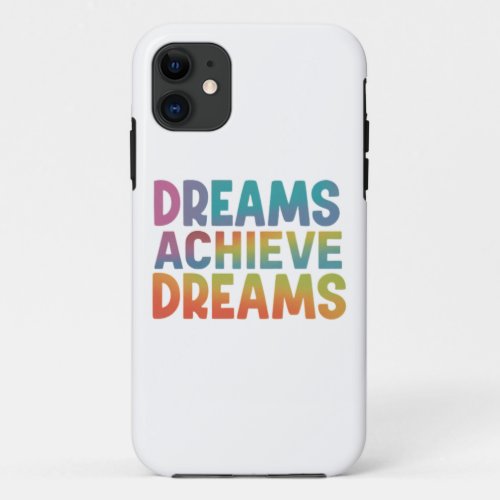 Dreams Achieve Dreams Inspirational iPhone Case D