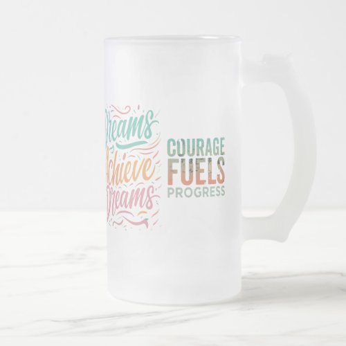 Dreams Achieve Frosted Glass Beer Mug