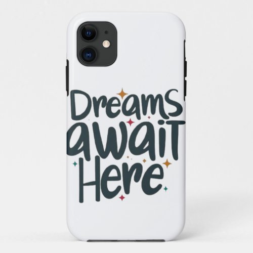 Dreams Await Here iPhone 11 Case