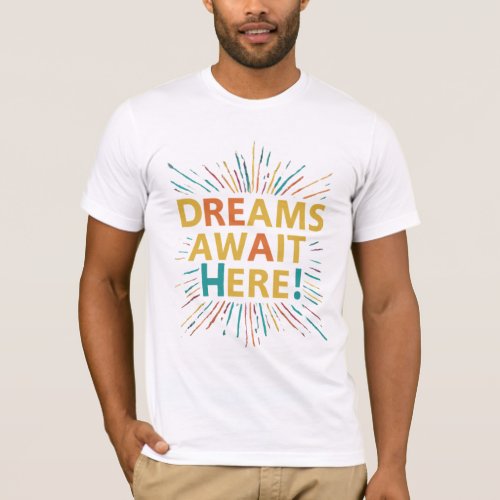 Dreams await here T_Shirt