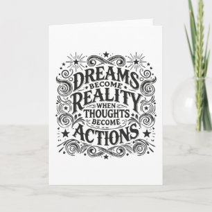Dreams Become Reality When Thoughts Become Actions Card