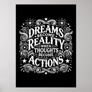 Dreams Become Reality When Thoughts Become Actions Poster
