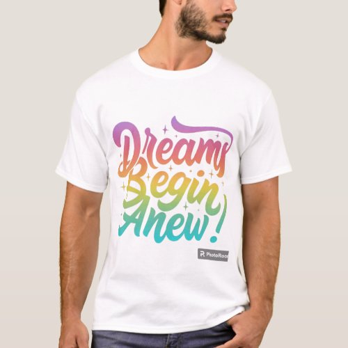 Dreams Begin Anew T_Shirt