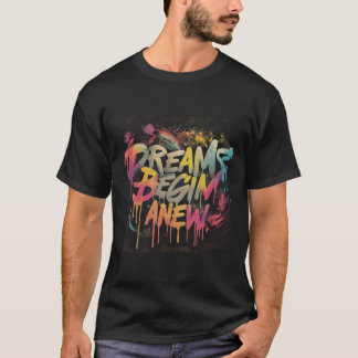 Dreams Begin Anew T-Shirt