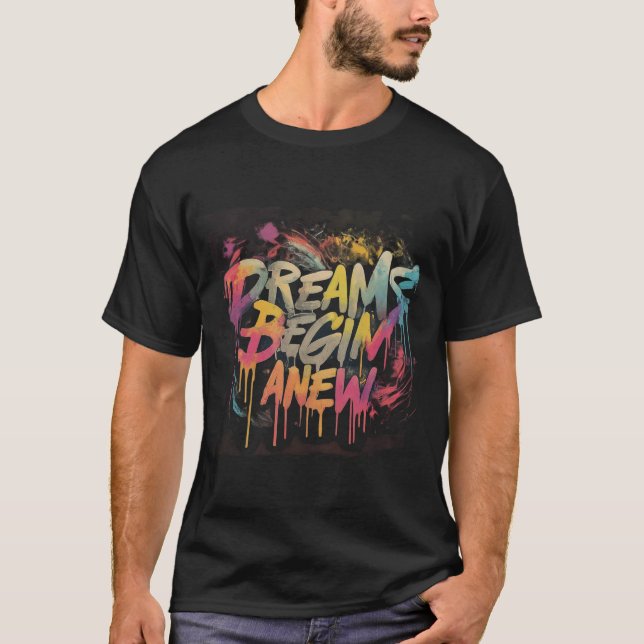 Dreams Begin Anew T-Shirt (Front)