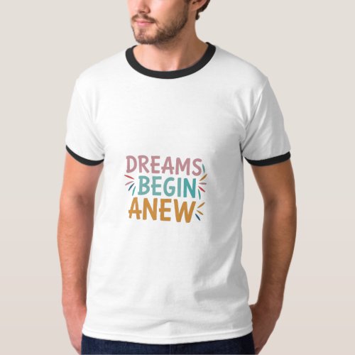 Dreams Begin Anew T_Shirt