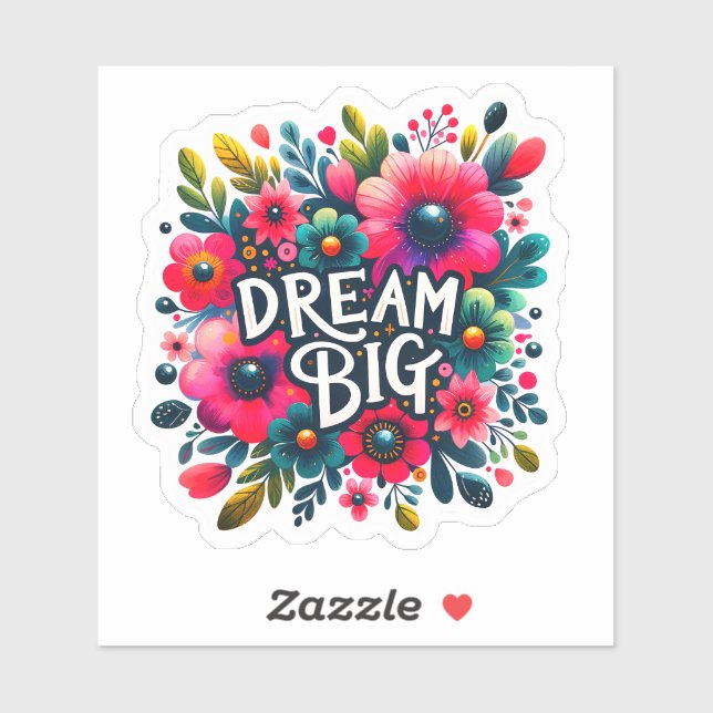 Dreams Bloom With Vibrant Flowers Sticker (Sheet)