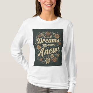 Dreams Blossom Anew T-shirt
