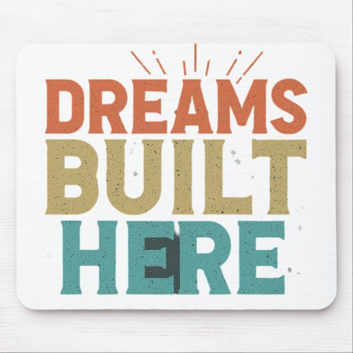 Dreams Built Here Mouse Pad