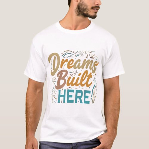 Dreams Built Here  T_Shirt