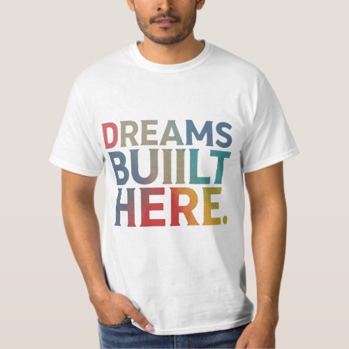 Dreams Built Here️️️ T_Shirt