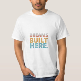 Dreams built here T-Shirt