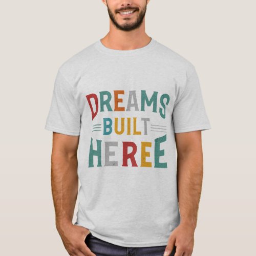 Dreams Built Here T_Shirt