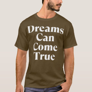 Dreams Can Come True Retro Typography Motivational T-Shirt