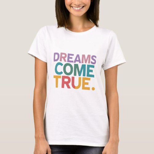 Dreams Come True Design Womens T_shirts 
